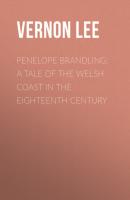 Penelope Brandling: A Tale of the Welsh coast in the Eighteenth Century - Vernon  Lee 