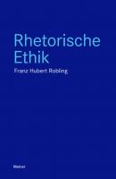 Rhetorische Ethik - Franz-Hubert Robling Blaue Reihe