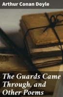 The Guards Came Through, and Other Poems - Arthur Conan Doyle 
