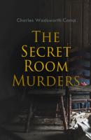 The Secret Room Murders - Charles Wadsworth Camp 