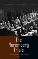 The Nuremberg Trials: Complete Tribunal Proceedings (V.1) - International Military Tribunal 