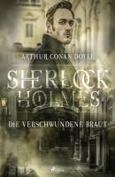 Die verschwundene Braut - Sir Arthur Conan Doyle Sherlock Holmes