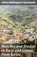 Sketches and Studies in Italy and Greece, First Series - John Addington Symonds 