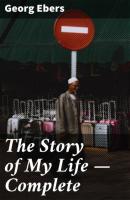 The Story of My Life — Complete - Georg Ebers 