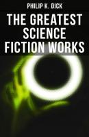 The Greatest Science Fiction Works of Philip K. Dick - Филип Дик 