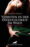 Verboten in der Öffentlichkeit: Im Wald | Erotische Geschichte - Simona Wiles Love, Passion & Sex