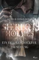 Ein Fall geschickter Täuschung - Sir Arthur Conan Doyle Sherlock Holmes
