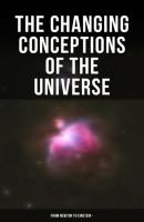 The Changing Conceptions of the Universe - From Newton to Einstein - - Arthur Stanley Eddington 