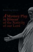 A Mystery Play in Honour of the Nativity of our Lord - Robert Hugh Benson 