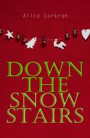 Down the Snow Stairs - Alice Abigail Corkran 