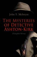 The Mysteries of Detective Ashton-Kirk (Complete Series) - John T. McIntyre 
