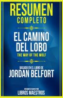 Resumen Completo: El Camino Del Lobo (The Way Of The Wolf) - Basado En El Libro De Jordan Belfort - Libros Maestros 