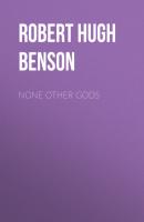 None Other Gods - Robert Hugh Benson 