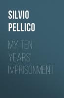 My Ten Years' Imprisonment - Silvio Pellico 
