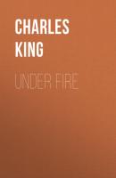 Under Fire - Charles  King 