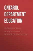 Ontario Normal School Manuals: Science of Education - Ontario. Department of Education 