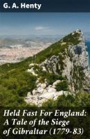 Held Fast For England: A Tale of the Siege of Gibraltar (1779-83) - G. A. Henty 