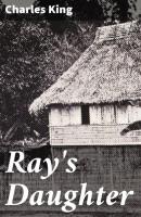Ray's Daughter - Charles  King 