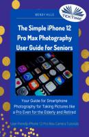 The Simple IPhone 12 Pro Max Photography User Guide For Seniors - Wendy Hills 
