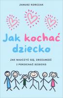 Jak kochać dziecko - Janusz Korczak 