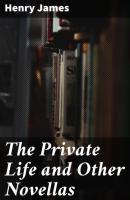 The Private Life and Other Novellas - Генри Джеймс 