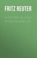 In the Year '13: A Tale of Mecklenburg Life - Fritz Reuter 