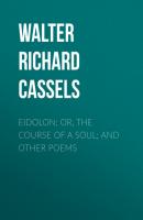 Eidolon; or, The Course of a Soul; and Other Poems - Walter Richard Cassels 