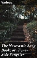 The Newcastle Song Book; or, Tyne-Side Songster - Various 