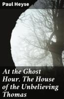 At the Ghost Hour. The House of the Unbelieving Thomas - Paul Heyse 