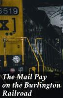 The Mail Pay on the Burlington Railroad - Various 