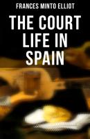 The Court Life in Spain - Frances Minto Elliot 