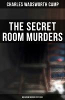 The Secret Room Murders (Musaicum Murder Mysteries) - Charles Wadsworth Camp 