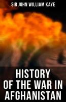 History of the War in Afghanistan - Sir John William Kaye 