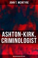 Ashton-Kirk, Criminologist (Musaicum Murder Mysteries) - John T. McIntyre 