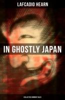 In Ghostly Japan (Collected Horror Tales) - Lafcadio Hearn 
