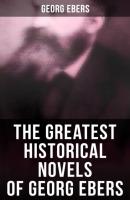 The Greatest Historical Novels of Georg Ebers - Georg Ebers 