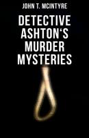 Detective Ashton's Murder Mysteries - John T. McIntyre 