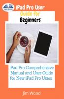 IPad Pro User Guide For Beginners - Jim Wood 