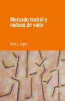 Mercado teatral y cadena de valor - Raúl Santiago Algán SEA (Ser / Estar / Acción)