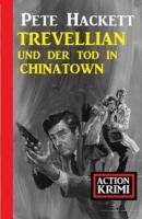 Trevellian und der Tod in Chinatown: Action Krimi - Pete Hackett 