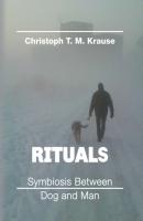Rituals - Symbiosis between Dog and Man - Christoph T. M Krause 