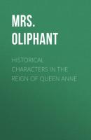 Historical Characters in the Reign of Queen Anne - Mrs. Oliphant 
