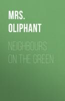 Neighbours on the Green - Mrs. Oliphant 