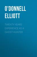 Twenty Years' Experience as a Ghost Hunter - O'Donnell Elliott 