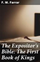 The Expositor's Bible: The First Book of Kings - F. W. Farrar 