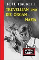 Trevellian und die Organ-Mafia: Action Krimi - Pete Hackett 