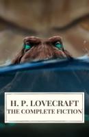 The Complete Fiction of H. P. Lovecraft - H. P. Lovecraft 