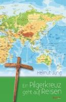 Ein Pilgerkreuz geht auf Reisen - Helmut Jung 