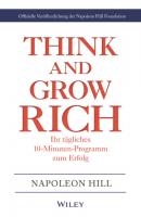 Think & Grow Rich - Ihr tägliches 10-Minuten-Programm zum Erfolg - Наполеон Хилл 