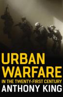 Urban Warfare in the Twenty-First Century - Anthony  King 